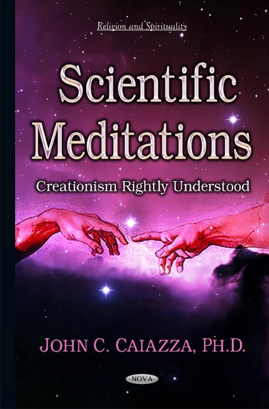 Scientific Meditations: Creationism Rightly Understood (Religion and Spirituality)