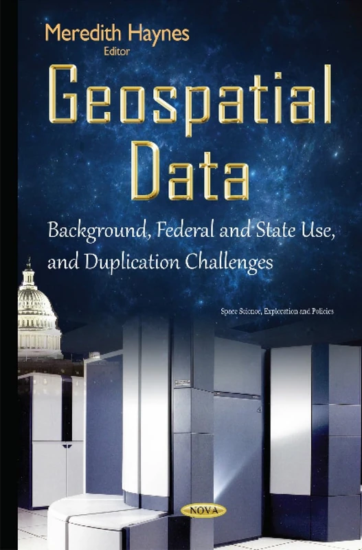 Geospatial Data: Background, Federal & State Use & Duplication Challenges (Space Science, Exploration and Policies) - Image 1