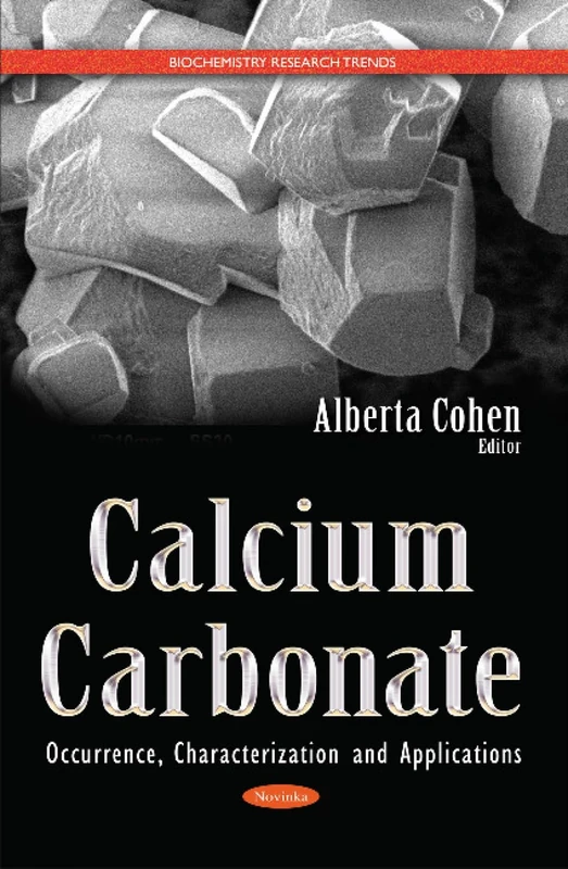 Calcium Carbonate: Occurrence, Characterization & Applications (Biochemistry Research Trends)
