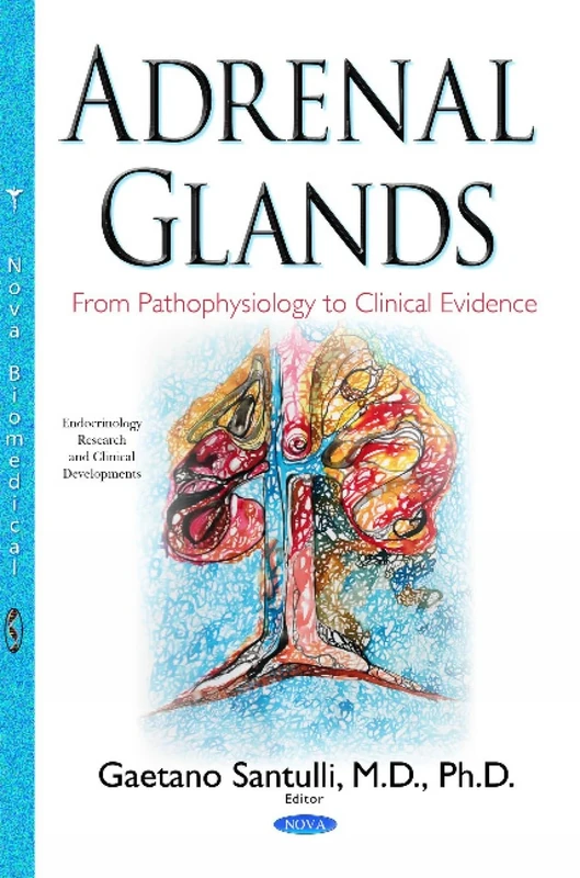 Adrenal Glands: From Pathophysiology to Clinical Evidence (Endocrinology Research and Clinical Developments)