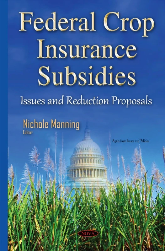 Federal Crop Insurance Subsidies: Issues & Reduction Proposals (Agriculture Issues and Policies)