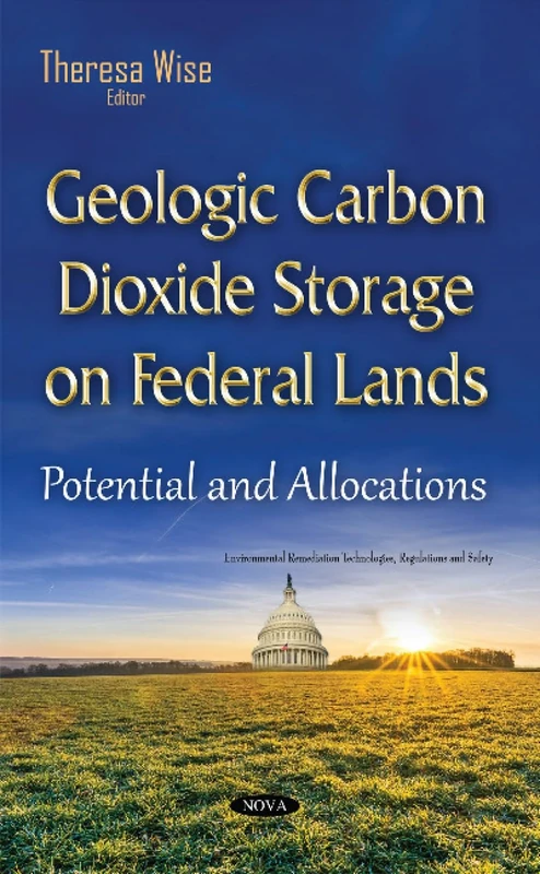 Geologic Carbon Dioxide Storage on Federal Lands: Potential & Allocations (Environmental Remediation Technologies, Regulations and Safety)