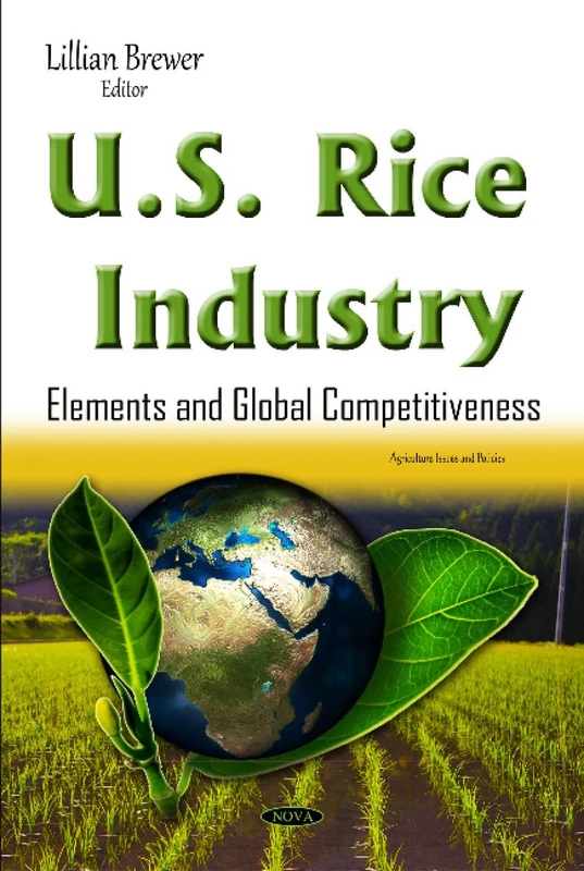U.S. Rice Industry: Elements & Global Competitiveness (Agriculture Issues and Policies)