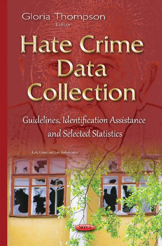Hate Crime Data Collection: Guidelines, Identification Assistance & Selected Statistics (Law, Crime and Law Enforcement)