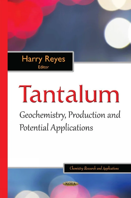 Tantalum: Geochemistry, Production & Potential Applications (Chemistry Research and Applications)