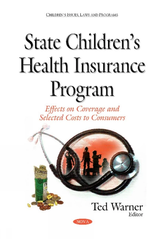 State Children s Health Insurance Program: Effects on Coverage & Selected Costs to Consumers (Children's Issues, Laws and Programs)