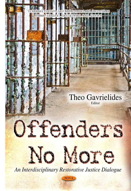 Offenders No More: An Interdisciplinary Restorative Justice Dialogue (Criminal Justice, Law Enforcement and Corrections: Psychology Research Progress)