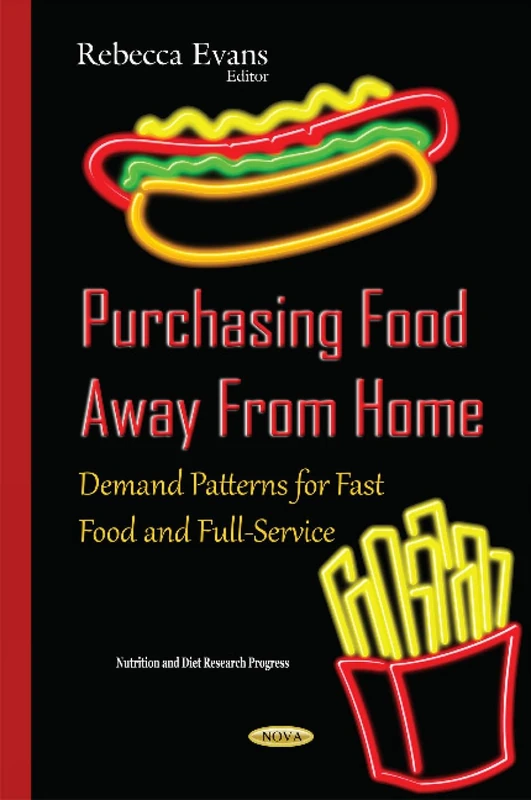 Purchasing Food Away From Home: Demand Patterns for Fast Food & Full-Service (Nutrition and Diet Research Progress)