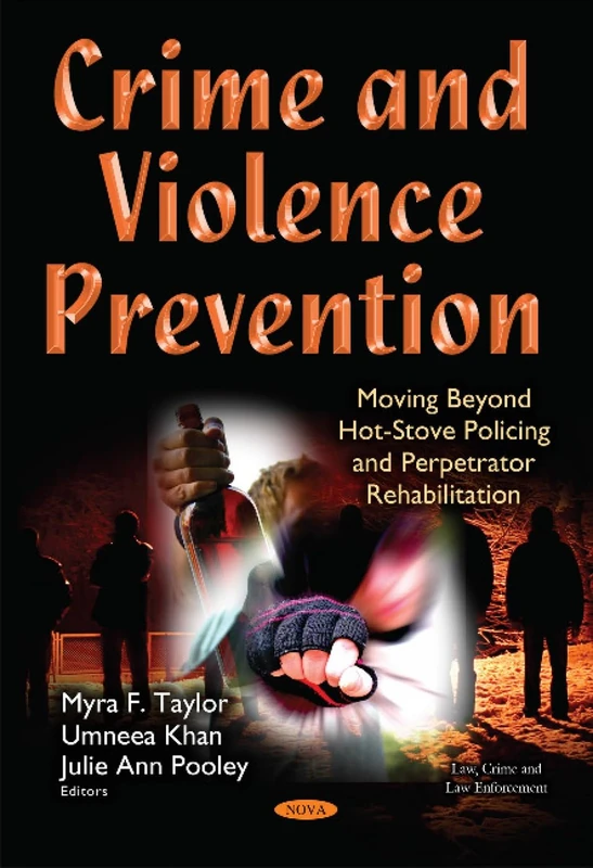 Crime & Violence Prevention: Moving Beyond Hot-Stove Policing & Perpetrator Rehabilitation (Law, Crime and Law Enforcement) - Image 1