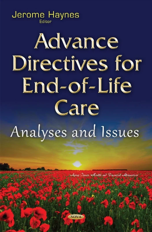 Advance Directives for End-of-Life Care: Analyses & Issues (Aging Issues, Health and Financial Alternatives)