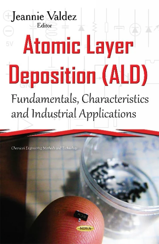 Atomic Layer Deposition (ALD): Fundamentals, Characteristics & Industrial Applications (Chemical Engineering Methods and Technology) - Image 1
