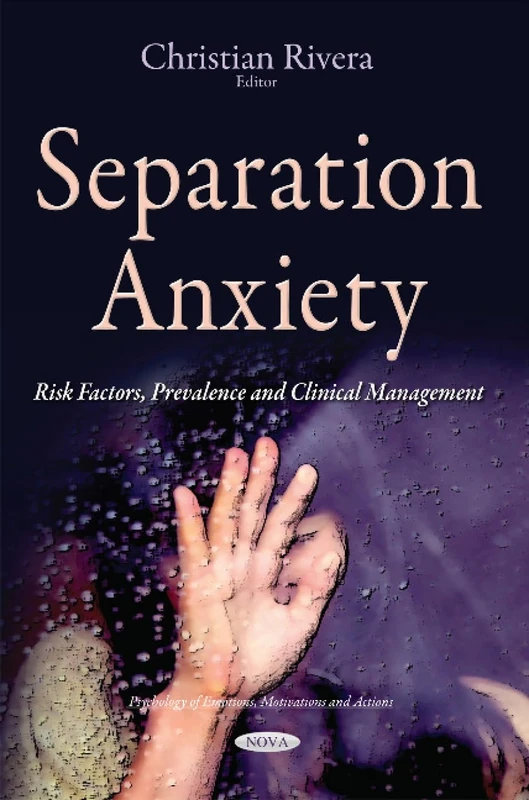 Separation Anxiety: Risk Factors, Prevalence & Clinical Management (Psychology of Emotions, Motivations and Actions)