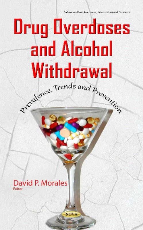 Drug Overdoses & Alcohol Withdrawal: Prevalence, Trends & Prevention (Substance Abuse Assessment, Interventions and Treatment)