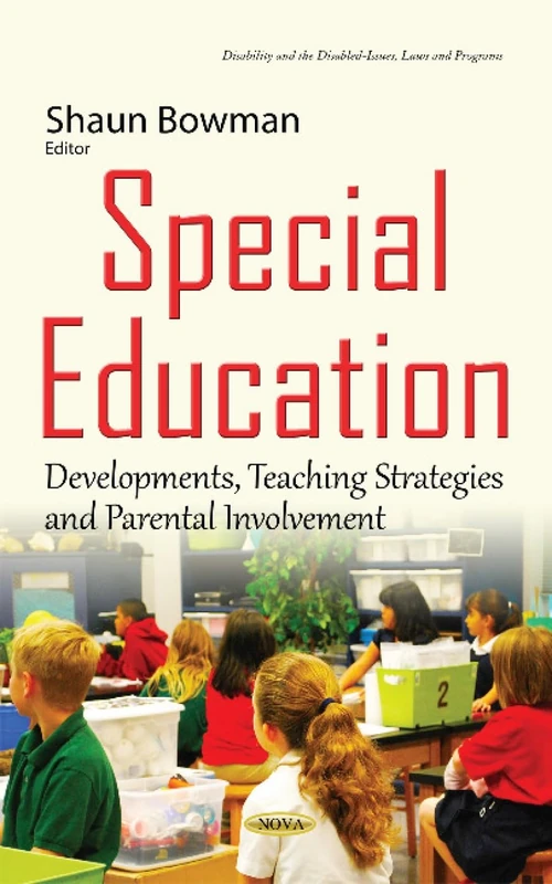 Special Education: Developments, Teaching Strategies & Parental Involvement (Disability and the Disabled - Issues, Laws and Programs)