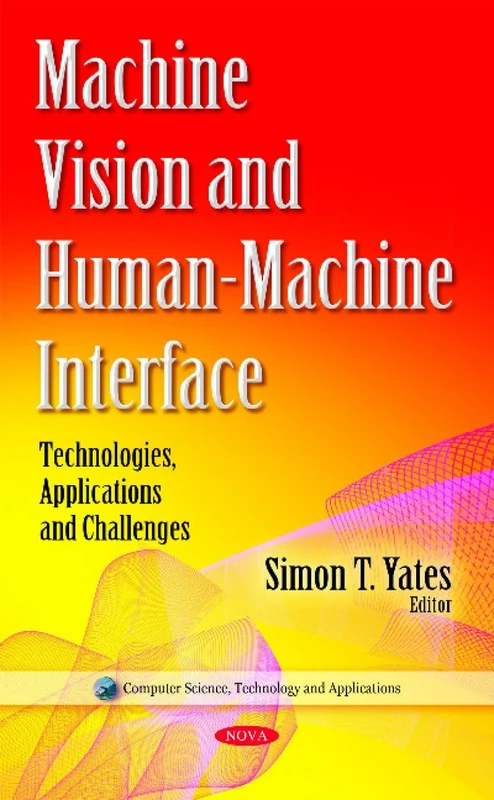 Machine Vision & Human-Machine Interface: Technologies, Applications & Challenges (Computer Science, Technology and Applications)
