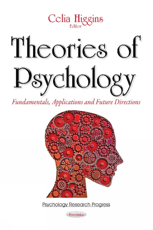 Theories of Psychology: Fundamentals, Applications & Future Directions (Psychology Research Progress)