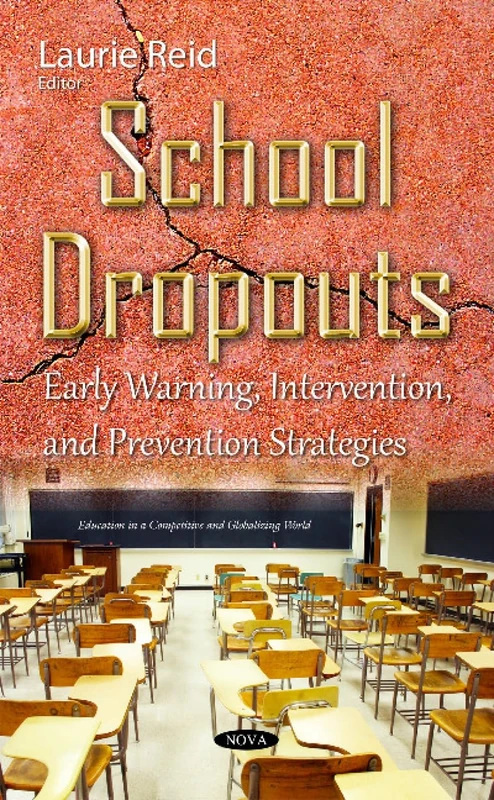 School Dropouts: Early Warning, Intervention, & Prevention Strategies (Education in a Competitive and Globalizing World)