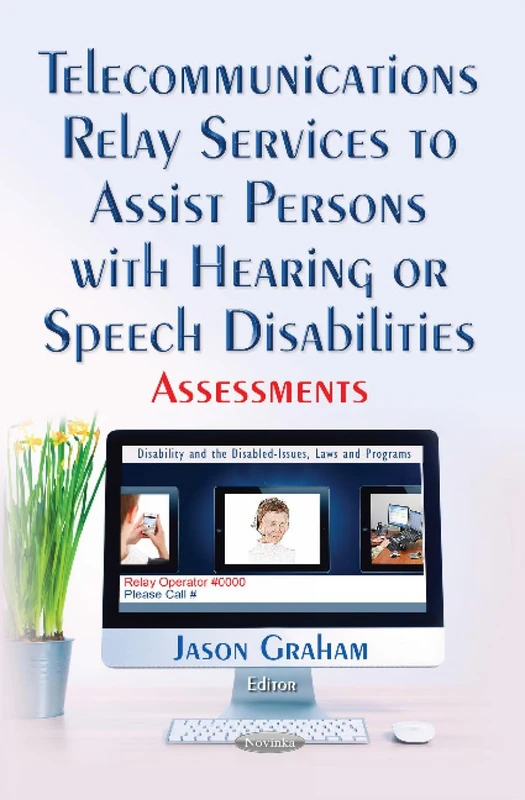 Telecommunications Relay Services to Assist Persons with Hearing or Speech Disabilities: Assessments (Disability and the Disabled - Issues, Laws and Programs)