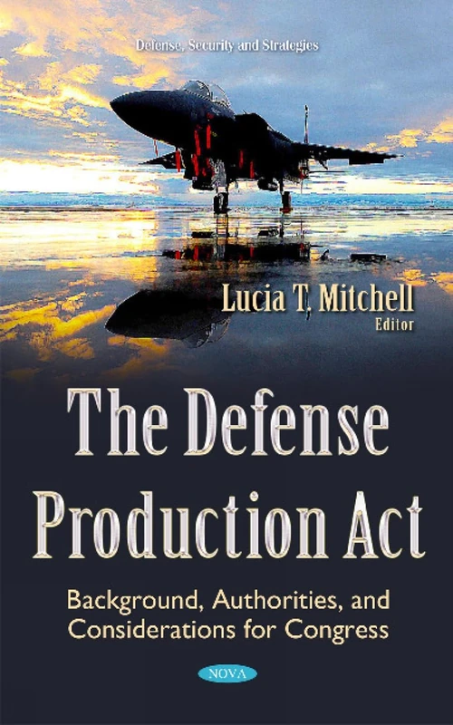 Defense Production Act: Background, Authorities, & Considerations for Congress (Defense, Security and Strategies)