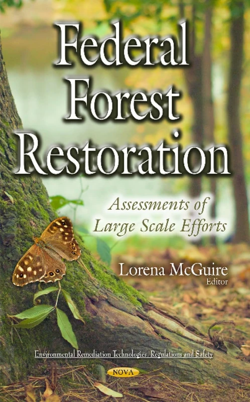 Federal Forest Restoration: Assessments of Large Scale Efforts (Environmental Remediation Technologies, Regulations and Safety)