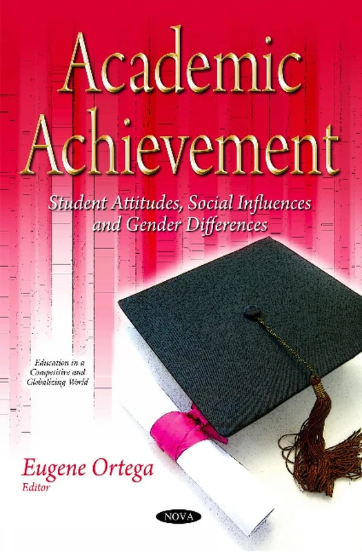 Academic Achievement: Student Attitudes, Social Influences & Gender Differences (Education in a Competitive and Globalizing World)