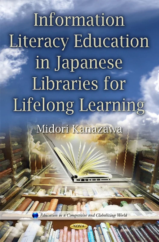 Information Literacy Education in Japanese Libraries for Lifelong Learning (Education in a Competitive and Gloabalizing World)