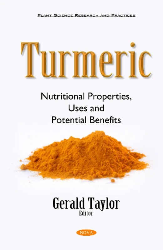 Turmeric: Nutritional Properties, Uses & Potential Benefits (Planet Science Research and Practices)