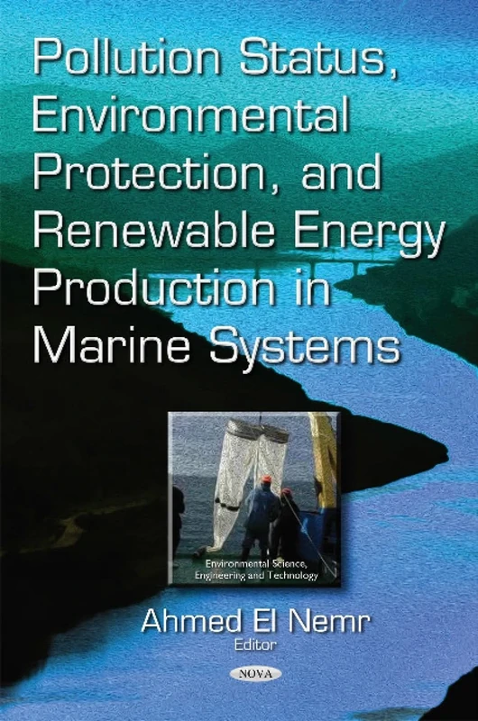 Pollution Status, Environmental Protection & Renewable Energy Production in Marine Systems (Environmental Science, Engineering and Technology)