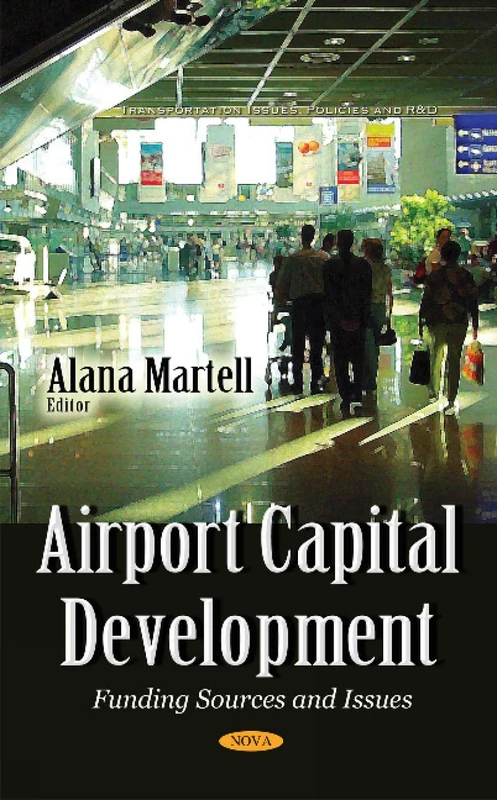 Airport Capital Development: Funding Sources & Issues (Transportation Issues, Policies and R&d)