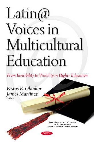 Latin@ Voices in Multicultural Education: From Invisibility to Visibility in Higher Education (Silenced Voices in Education)