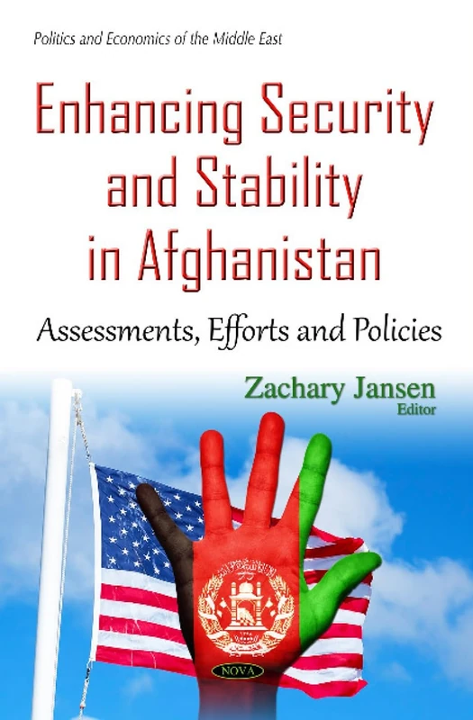 Enhancing Security & Stability in Afghanistan: Assessments, Efforts & Policies (Politics and Economics of the Middle East)