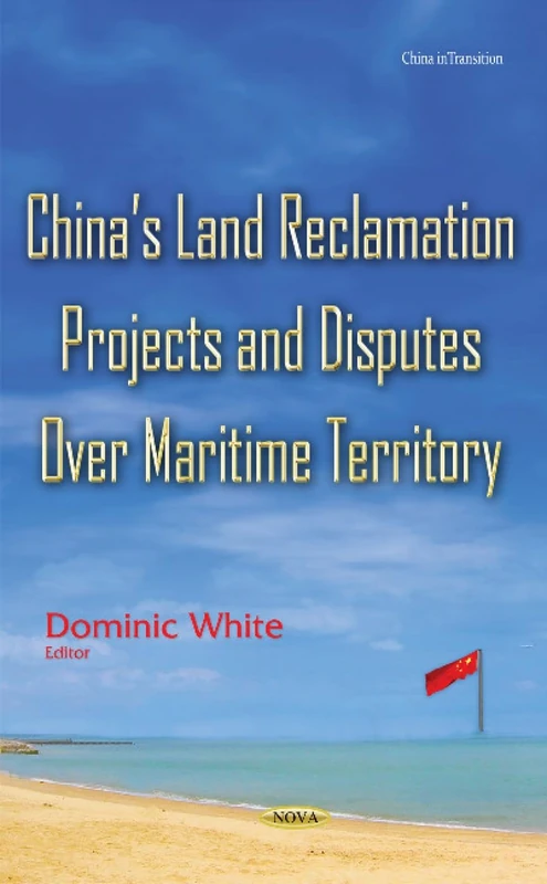 China's Land Reclamation & Maritime Disputes - Nova Science