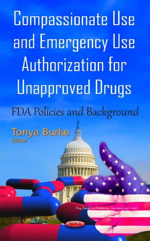Compassionate Use & Emergency Use Authorization for Unapproved Drugs: FDA Policies & Background (Drug Transit and Distribution, Interception and Control)