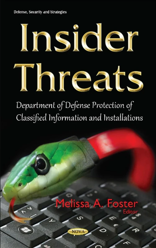Insider Threats: Department of Defense Protection of Classified Information & Installations (Defense, Security and Strategies)