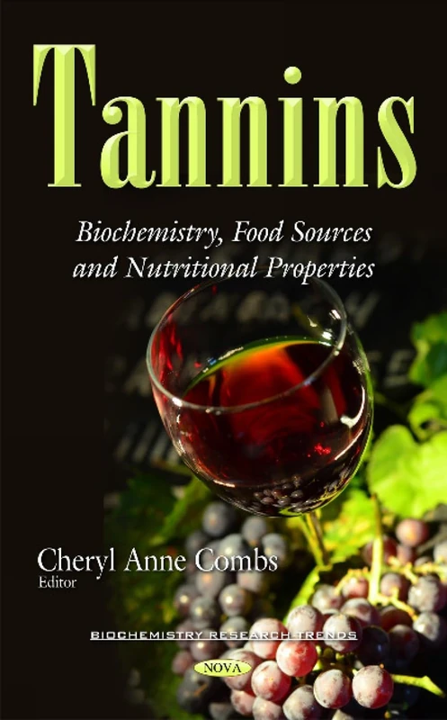 Tannins: Biochemistry, Food Sources & Nutritional Properties (Biochemistry Research Trends)
