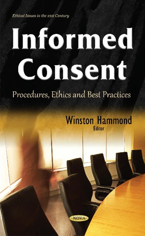 Informed Consent: Procedures, Ethics & Best Practices (Ethical Issues in the 21st Century)