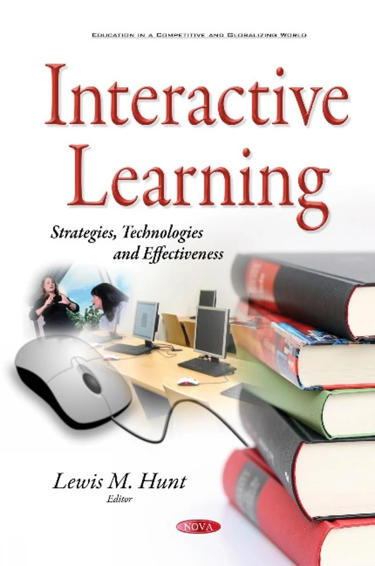 Interactive Learning: Strategies, Technologies & Effectiveness (Education in a Competitive and Globalizing World)