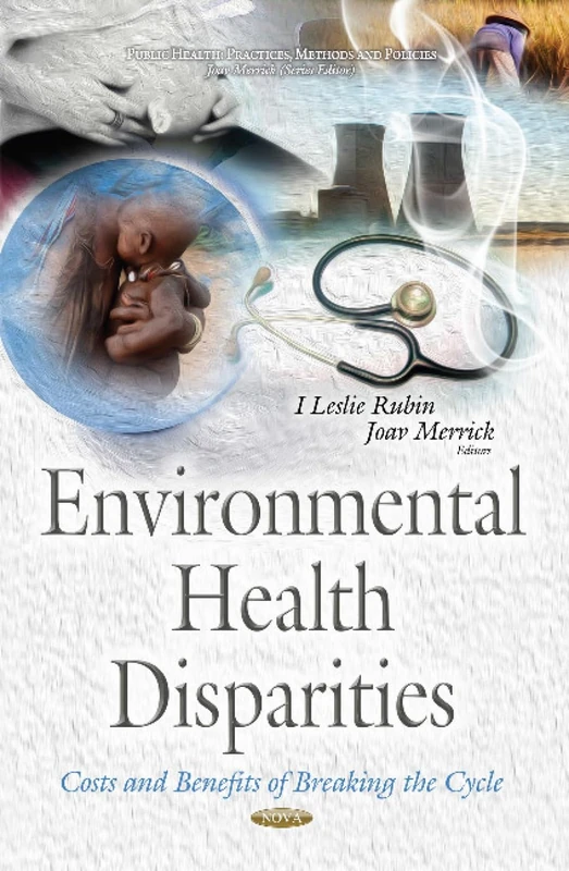 Environmental Health Disparities: Costs & Benefits of Breaking the Cycle (Public Health: Practices, Methods and Policies)