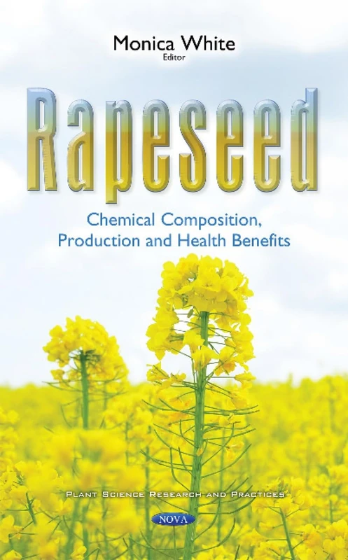 Rapeseed: Chemical Composition, Production & Health Benefits (Plant Science Research and Practices)