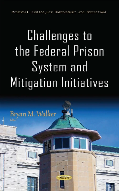 Challenges to the Federal Prison System & Mitigation Initiatives