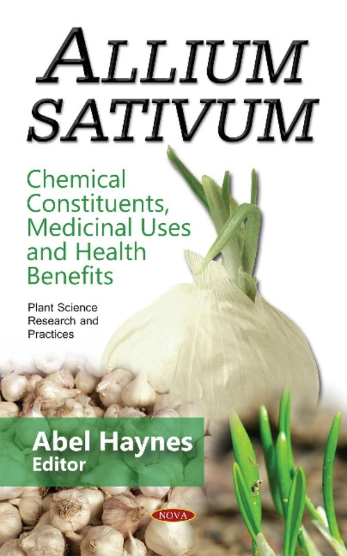 Allium sativum:: Chemical Constituents, Medicinal Uses & Health Benefits (Plant Science Research and Practices)