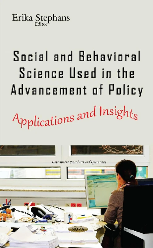 Social & Behavioral Science Used in the Advancement of Policy: Applications & Insights (Government Procedures and Operation)