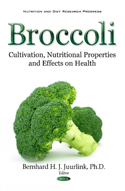 Broccoli: Cultivation, Nutritional Properties & Effects on Health (Nutrition and Diet Research Progress)