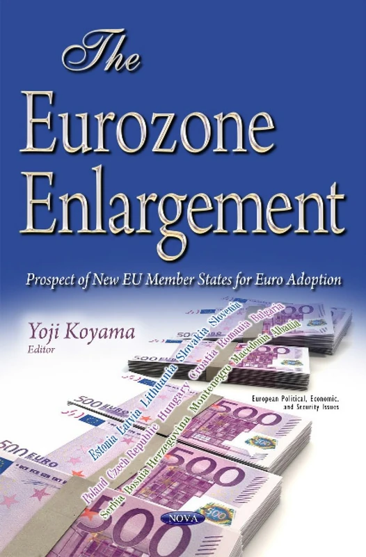 Eurozone Enlargement: Prospect of New EU Member States for Euro Adoption (European Political, Economic, and Security Issues)