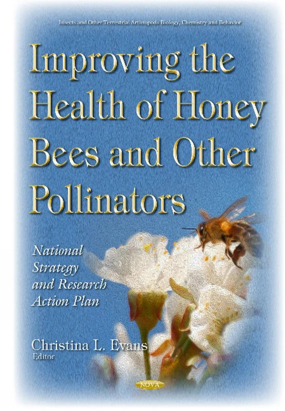 Improving the Health of Honey Bees & Other Pollinators: National Strategy & Research Action Plan (Insects and Other Terrestrial Arthropods: Biology, Chemistry and Behavior)