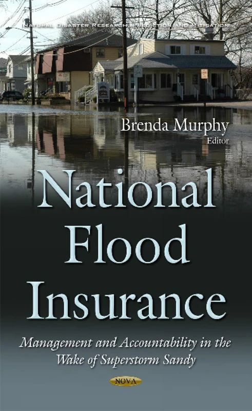 National Flood Insurance: Management & Accountability in the Wake of Superstorm Sandy (Natural Disaster Research, Prediction and Mitigation)