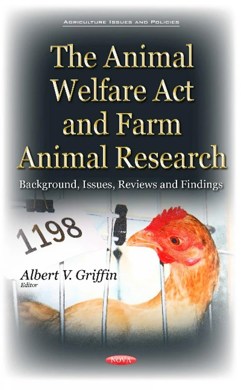 Animal Welfare Act & Farm Animal Research: Background, Issues, Reviews & Findings (Agriculture Issues and Policies)