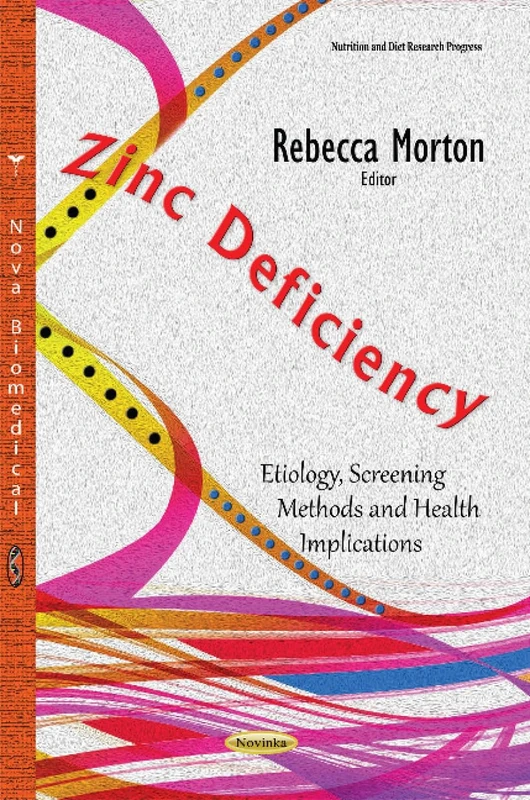 Zinc Deficiency: Etiology, Screening Methods & Health Implications (Nutrition and Diet Research Progress)