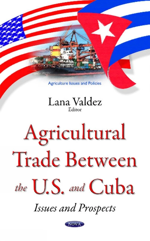 Agricultural Trade between the U.S. & Cuba: Issues & Prospects (Agriculture Issues and Policies) - Image 1