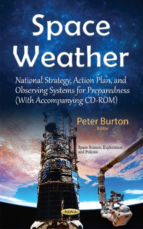 Space Weather: National Strategy, Action Plan, & Observing Systems for Preparedness (Space Science, Exploration and Policies)